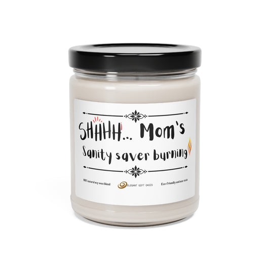 Shhhh! Mom's sanity saver burning! - Scented Soy Candle, 9oz