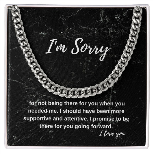 I'm sorry for not being there when you needed me. | Cuban Link Chain Necklace
