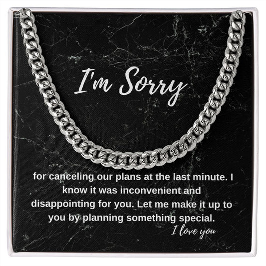 I'm sorry for canceling out plans at the last minute. | Cuban Link Chain