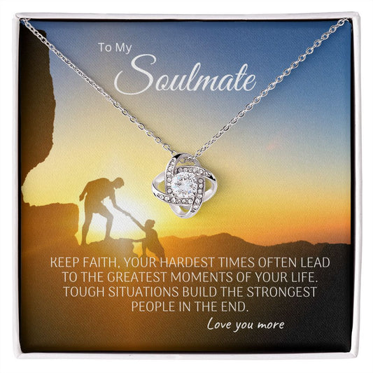 To Soulmate Keep Faith, Your hardest times often lead to the greatest moments of your life. | Love Knot Necklace