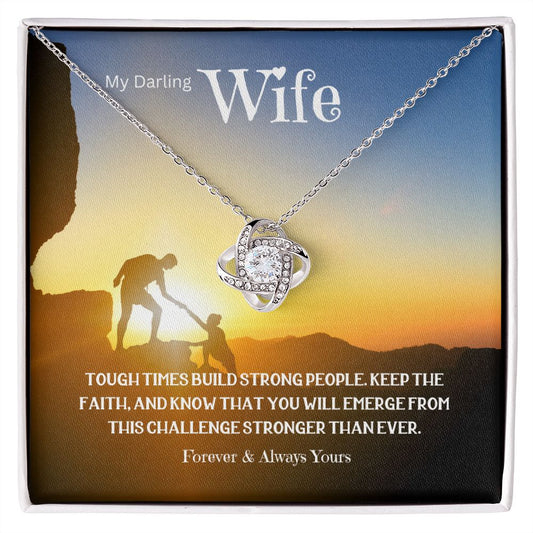 To Darling Wife, Tough Times Build Strong People | Love Knot Necklace